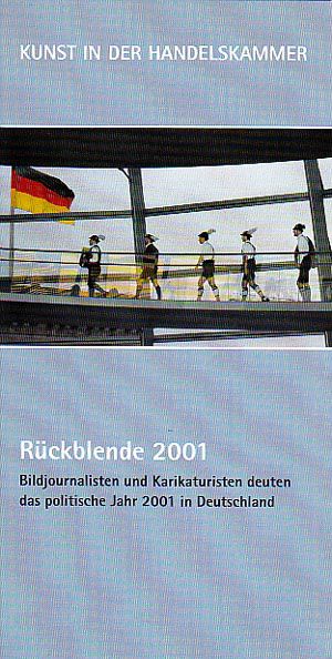 Ruckblende 2001: Bildjournalisten und Karikaturisten deuten das politische Jahr 2001 in Deutschland 