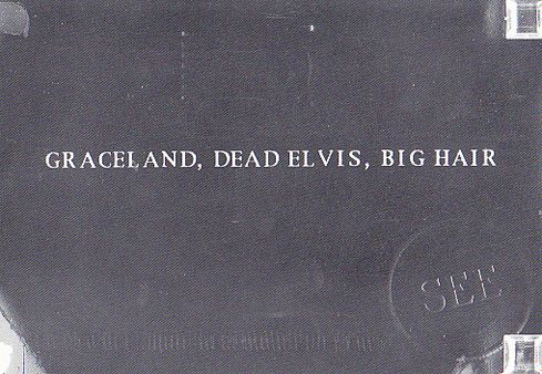 Graceland, Dead Elvis, Big Hair